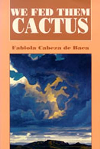 We Fed Them Cactus (Paso Por Aqui Series on the Nuevomexicano Literary Heritage)