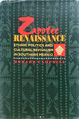 Stock image for Zapotec Renaissance : Ethnic Politics and Cultural Revivalism in Southern Mexico for sale by Better World Books
