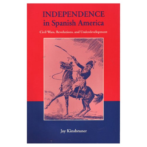 Stock image for Independence in Spanish America : Civil Wars, Revolutions, and Underdevelopment for sale by Better World Books: West
