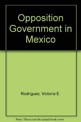 Beispielbild fr Opposition Government in Mexico zum Verkauf von GuthrieBooks