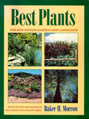 Stock image for Best Plants for New Mexico Gardens and Landscapes: Keyed to Cities and Regions in New Mexico and Adjacent Areas for sale by Jenson Books Inc
