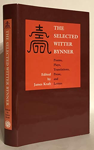 Stock image for The Selected Witter Bynner: Poems, Plays, Translations, Prose, and Letters for sale by Richard J Barbrick