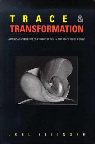 Stock image for Trace and Transformation: American Criticism of Photography in the Modernist Period for sale by Powell's Bookstores Chicago, ABAA