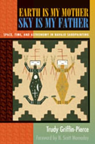 Stock image for Earth Is My Mother, Sky Is My Father: Space, Time, and Astronomy in Navajo Sandpainting for sale by Night Heron Books