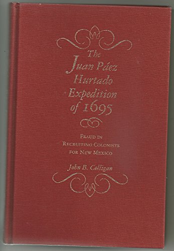 Imagen de archivo de The Juan Paez Hurtado Expedition of 1695: Fraud in Recruiting Colonists for New Mexico a la venta por Organic Books