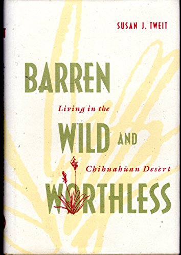 Imagen de archivo de Barren, Wild, and Worthless: Living in the Chihuahuan Desert a la venta por Chaparral Books