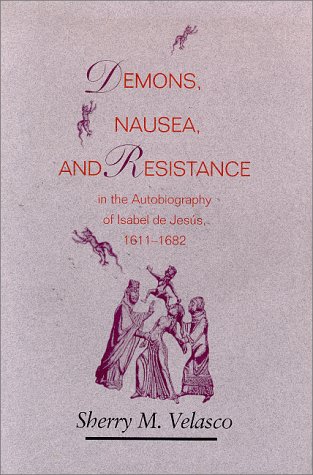 Stock image for Demons, Nausea, and Resistance in the Autobiography of Isabel De Jesus: 1611-1682. for sale by T. Brennan Bookseller (ABAA / ILAB)