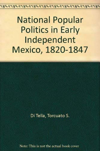 Imagen de archivo de National Popular Politics in Early Independent Mexico, 1820-1847 a la venta por A Good Read, LLC