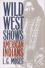 Imagen de archivo de Wild West Shows and the Images of American Indians, 1883-1933 a la venta por Books From California
