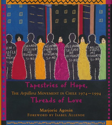 Tapestries of Hope, Threads of Love: The Arpillera Movement in Chile, 1974-1994 (9780826316912) by Agosin, Marjorie