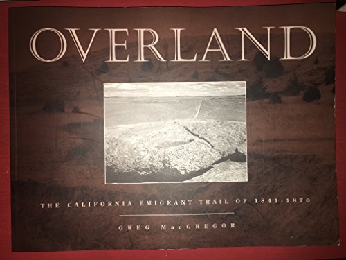 Overland: The California Emigrant Trail of 1841-1870