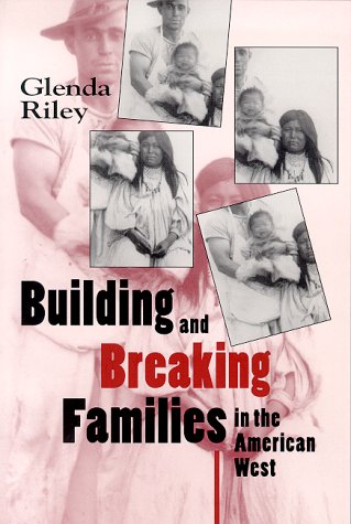 Stock image for Building and Breaking Families in the American West for sale by ThriftBooks-Dallas