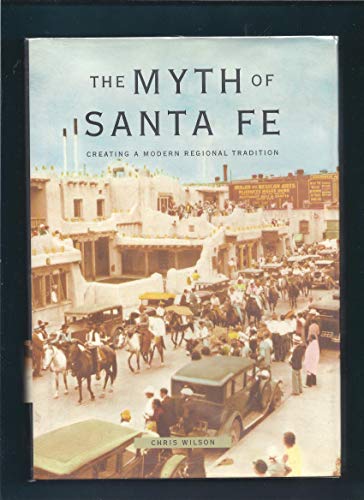 9780826317452: The Myth of Santa Fe: Creating a Modern Regional Tradition