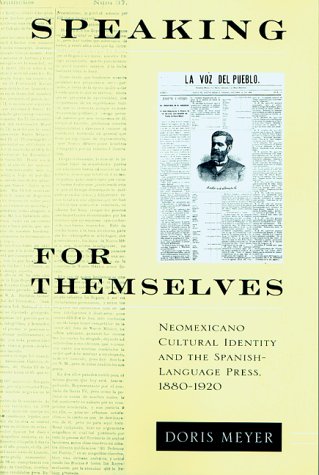 Beispielbild fr Speaking for Themselves : Neomexicano Cultural Identity and the Spanish-Language Press, 1880-1920 zum Verkauf von Better World Books