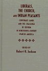 Liberals, the Church, and Indian Peasants: Corporate Lands and the Challenge of Reform in Ninetee...