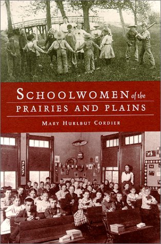 Stock image for Schoolwomen of the Prairies and Plains: Personal Narratives from Iowa, Kansas, and Nebraska, 1860S-1920s for sale by Ergodebooks