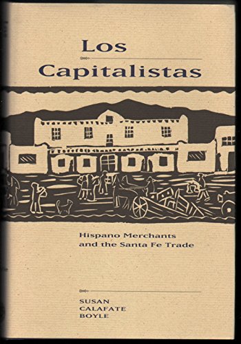 Los Capitalistas: Hispano Merchants on the Santa Fe Trade