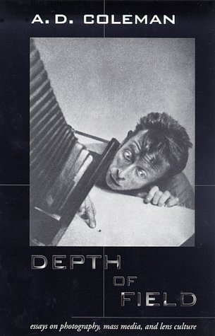 Depth of Field: Essays on Photography, Mass Media and Lens Culture (9780826318169) by Coleman, A. D.