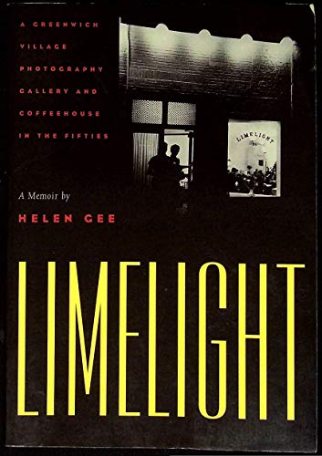 Stock image for Limelight, A Greenwich Village Photography Gallery and Coffeehouse in the Fifties: A Memoir by Helen Gee for sale by ANARTIST