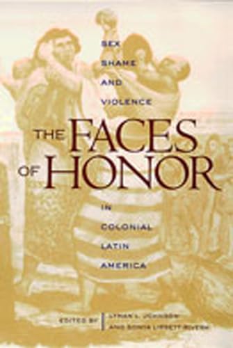 Stock image for The Faces of Honor: Sex, Shame, and Violence in Colonial Latin America (Dilogos Series) for sale by Goodwill of Colorado