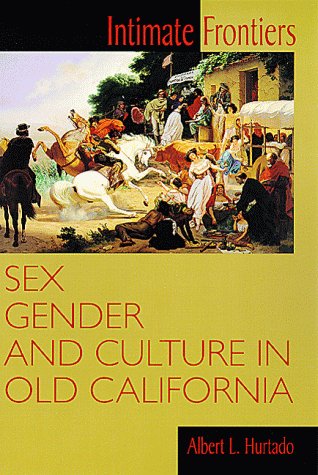 9780826319531: Intimate Frontiers: Sex, Gender, and Culture in Old California (Histories of the American Frontier series)