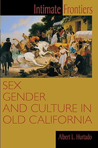 Stock image for Intimate Frontiers: Sex, Gender, and Culture in Old California for sale by ThriftBooks-Atlanta