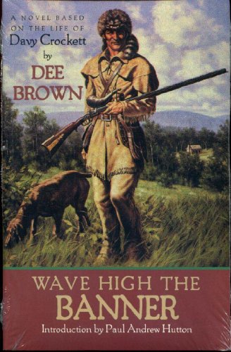 Stock image for Wave High the Banner: A Novel of Davy Crockett for sale by ThriftBooks-Dallas