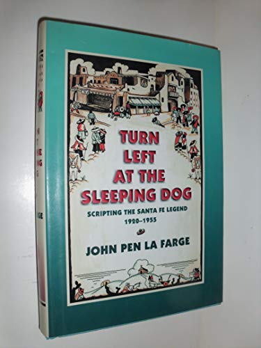 Imagen de archivo de Turn Left at the Sleeping Dog: Scripting the Santa Fe Legend, 1920-1955 a la venta por KuleliBooks