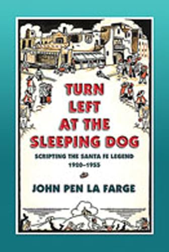 Imagen de archivo de Turn Left at the Sleeping Dog: Scripting the Santa Fe Legend, 1920-1955 a la venta por KuleliBooks