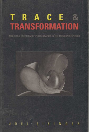 Stock image for Trace and Transformation: American Criticism of Photography in the Modernist Period for sale by Wonder Book