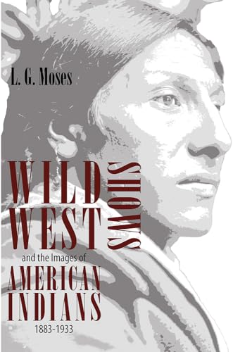 Imagen de archivo de Wild West Shows and the Images of American Indians, 1883-1933 a la venta por SecondSale