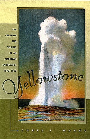 Imagen de archivo de Yellowstone : The Creation and Selling of an American Landscape, 1870-1903 a la venta por HPB-Red