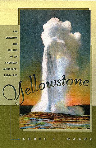 Stock image for Yellowstone : The Creation and Selling of an American Landscape, 1870-1903 for sale by HPB-Red
