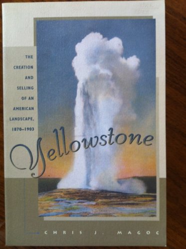 9780826321206: Yellowstone: The Creation and Selling of an American Landscape, 1870-1903