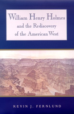William Henry Holmes and the Rediscovery of the American West (9780826321275) by Fernlund, Kevin J.