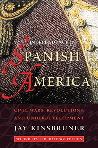 9780826321770: Independence in Spanish America: Civil Wars, Revolutions, and Underdevelopment