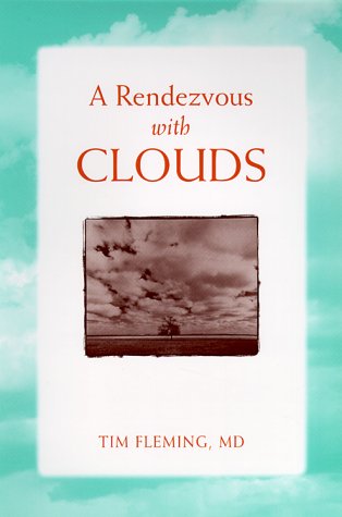 Stock image for A Rendezvous with Clouds - Fleming, Tim,M.D.; McCord, Richard [Afterword]; Sklar, David P. [Foreword]; for sale by Big Star Books