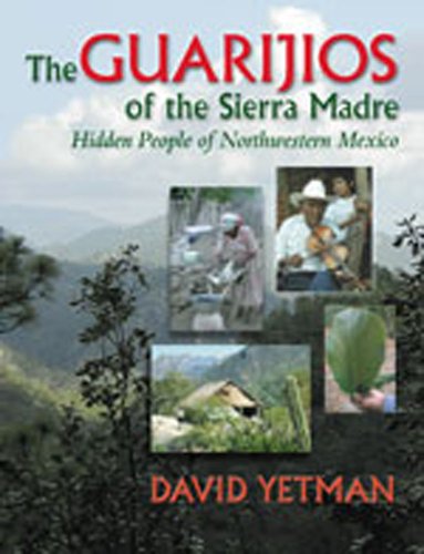 The GuarijÃ­os of the Sierra Madre: Hidden People of Northwestern Mexico (University of Arizona Southwest Centre) (9780826322340) by Yetman, David