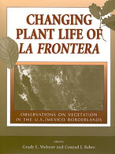 9780826322395: Changing Plant Life of LA Frontera: Observations on Vegetation in the United States/Mexico Borderlands