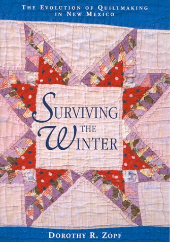 Stock image for Surviving the Winter: The Evolution of Quiltmaking in New Mexico for sale by ThriftBooks-Atlanta