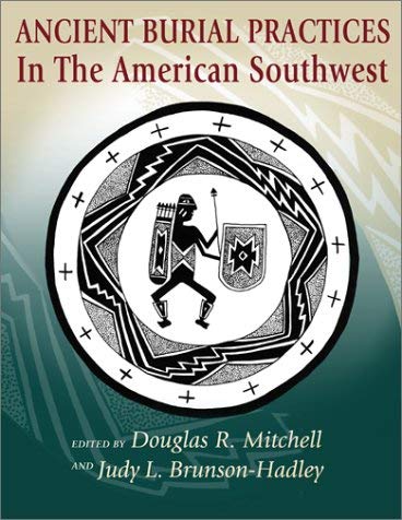 Stock image for Ancient Burial Practices in the American Southwest: Archaeology, Physical Anthropology, and Native American Perspectives for sale by Montana Book Company