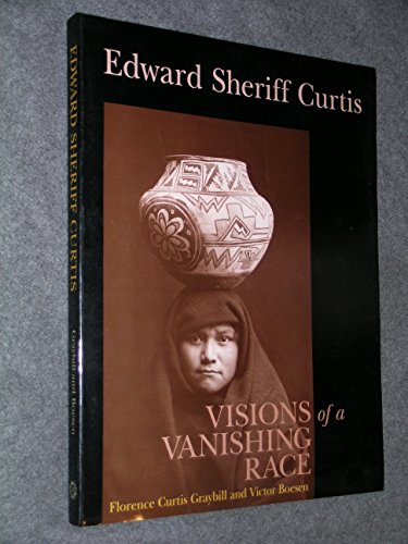 Edward Sheriff Curtis: Visions of a Vanishing Race (9780826322494) by Graybill, Florence Curtis; Boesen, Victor
