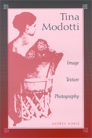 Imagen de archivo de Tina Modotti: Image, Texture, Photography a la venta por SecondSale