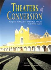 Imagen de archivo de Theaters of Conversion: Religious Architecture and Indian Artisans in Colonial Mexico a la venta por Argosy Book Store, ABAA, ILAB