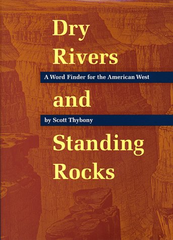 Stock image for Dry Rivers and Standing Rocks: A Word Finder for the American West for sale by ThriftBooks-Dallas