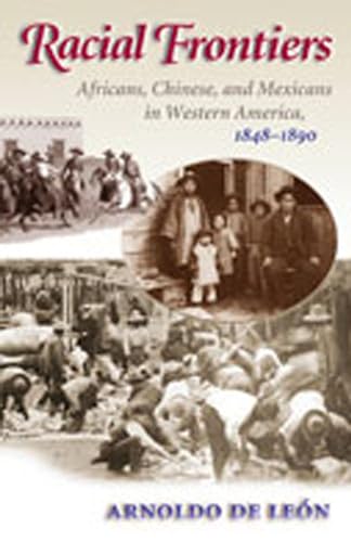 Imagen de archivo de Racial Frontiers: Africans, Chinese, and Mexicans in Western America, 1848-1890 (Histories of the American Frontier) a la venta por Ergodebooks