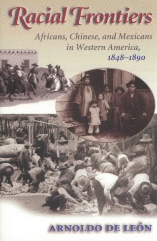 Stock image for Racial Frontiers: Africans, Chinese, and Mexicans in Western America, 1848-1890 (Histories of the American Frontier) for sale by Ergodebooks