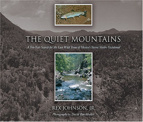 Beispielbild fr The Quiet Mountains; A Ten-Year Search for the Last Wild Trout of Mexico's Sierra Madre Occidental zum Verkauf von Second Edition Books