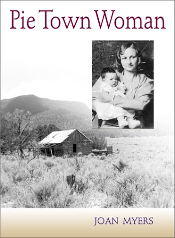Imagen de archivo de Pie Town Woman: The Hard Life and Good Times of a New Mexico Homesteader a la venta por Maya Jones Books