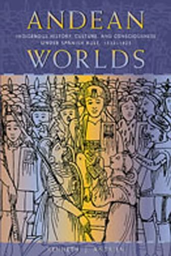 Imagen de archivo de Andean Worlds: Indigenous History, Culture, and Consciousness under Spanish Rule, 1532-1825 a la venta por ThriftBooks-Atlanta